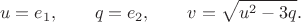 $$u=e_1,\qquad q=e_2, \qquad v=\sqrt{u^2-3q}.$$ $$u=e_1,\qquad q=e_2, \qquad v=\sqrt{u^2-3q}.$$