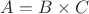 $A=B\times C $