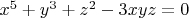 $x^5+y^3+z^2-3xyz=0$