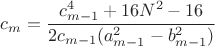 $c_m=\dfrac{{c}^4_{m-1}+16N^2-16}{2c_{m-1}({a}^2_{m-1}-{b}^2_{m-1})}$