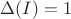 $\Delta(I)=1$