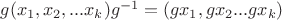 $g(x_1,x_2,...x_k)g^{-1}=(gx_1,gx_2...gx_k)$