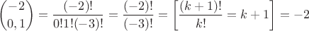 $$ {-2 \choose {0, 1 } } = {(-2)!\over 0!1!(-3)!} = {(-2)!\over (-3)!} = \left[  {(k+1)!\over k!} = k+1 \right] = -2$$