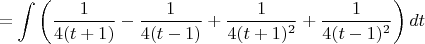 $$=\int \bigg( \dfrac{1}{4(t+1)}-\dfrac{1}{4(t-1)}+\dfrac{1}{4(t+1)^2}+\dfrac{1}{4(t-1)^2} \bigg)\, dt$$