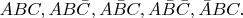 $ABC,AB\bar{C},A\bar{B}C,A\bar{B}\bar{C},\bar{A}BC.$