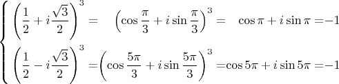 $\left\{ \begin{alignedat}{4}\left(\dfrac{1}{2}+i\dfrac{\sqrt{3}}{2}\right)^{3} & = & \left(\cos\dfrac{\pi}{3}+i\sin\dfrac{\pi}{3}\right)^{3} & = & \cos\pi+i\sin\pi & = & -1\\
\left(\dfrac{1}{2}-i\dfrac{\sqrt{3}}{2}\right)^{3} & = & \left(\cos\dfrac{5\pi}{3}+i\sin\dfrac{5\pi}{3}\right)^{3} & = & \cos5\pi+i\sin5\pi & = & -1
\end{alignedat}
\right.$