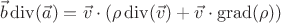 $$\vec{b}\operatorname{div}(\vec{a}) = \vec{v} \cdot (\rho \operatorname{div}(\vec{v})+\vec{v}\cdot\operatorname{grad}(\rho)) $$