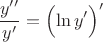 $$
\frac{y''}{y'}=\Bigl(\ln y'\Bigr)'
$$