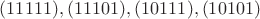 $(11111),(11101),(10111),(10101)$