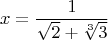 $$ x = \frac{1}{\sqrt{2} + \sqrt[3]{3}}$$