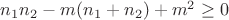 $n_1n_2-m(n_1+n_2)+m^2 \ge 0$