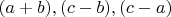 $(a+b), (c-b), (c-a)$