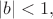 $|b|<1,$