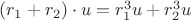 $(r_1 +r_2)\cdot u = r_1^3 u+ r_2^3 u$