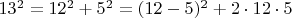 $13^2 = 12^2 + 5^2 = (12-5)^2 + 2\cdot12\cdot5$