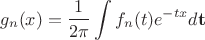 $$g_n(x) = \frac{1}{2\pi}\int f_n(t) e^{-tx} d{\bf t}$$
