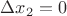 $\Delta x_2 =0$