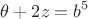 $$\theta +2z=b^5$$
