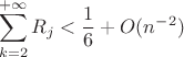 $$\sum\limits_{k = 2}^{ + \infty } {{R_j}} < {1 \over 6} + O({n^{ - 2}})$$ $$\sum\limits_{k = 2}^{ + \infty } {{R_j}} < {1 \over 6} + O({n^{ - 2}})$$