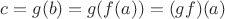 $c = g(b) = g(f(a)) = (gf)(a)$