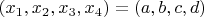 $(x_1, x_2, x_3, x_4) = (a, b, c, d)$