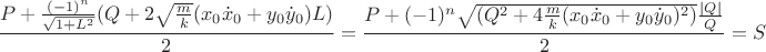 $$\frac{P+\frac{(-1)^n}{\sqrt{1+L^2}}(Q+2\sqrt{\frac{m}{k}}(x_0\dot{x}_0+y_0\dot{y}_0)L)}{2}=\frac{P+(-1)^n\sqrt{(Q^2+4\frac{m}{k}(x_0\dot{x}_0+y_0\dot{y}_0)^2)}\frac{|Q|}{Q}}{2}=S$$