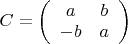 $C=\left(
\begin{array}{cc}
	a & b \\
	-b & a
\end{array}
\right)$