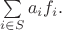 $\sum\limits_{i\in S}a_if_i.$