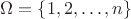 $\Omega=\{1,2,\dotsc,n\}$