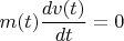 $m(t)\dfrac{dv(t)}{dt}=0$