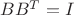 $BB^{T}=I$