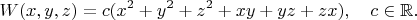 $$
W(x,y,z)=c(x^2+y^2+z^2+xy+yz+zx),\quad c\in\mathbb{R}.
$$
