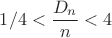 $1/4<\dfrac{D_n}{n}<4$