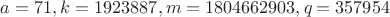 $a=71, k=1923887, m=1804662903, q=357954$