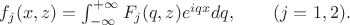 $
\[
f_j(x,z)=\int_{-\infty}^{+\infty}F_j(q,z)e^{iqx}dq,\qquad (j=1,2).
\]
$
