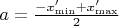 $a=\tfrac {- x_{\min}'+ x_{\max}'}2$