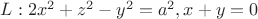 $L:{2x^2+z^2-y^2=a^2, x+y=0$