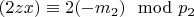 $(2z x)\equiv 2(-m_2)\mod p_2 $