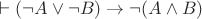 $\vdash (&not;A \vee &not;B) \to &not;(A \wedge B)$