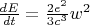 $\frac {dE} {dt} = \frac {2e^2} {3c^3} w^2$