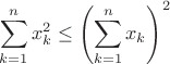 $\displaystyle\sum_{k=1}^n x_k^2\leq\left(\sum_{k=1}^n x_k\right)^2$