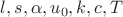 $l,s,\alpha,u_0,k,c,T$