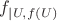 $f_{|U,f(U)}$