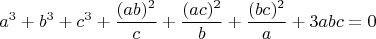 $$a^3+b^3+c^3+\frac{(ab)^2}{c}+\frac{(ac)^2}{b}+\frac{(bc)^2}{a}+3abc=0$$
