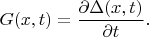 $$G(x,t)=\frac {\partial \Delta(x,t)} {\partial t}.$$