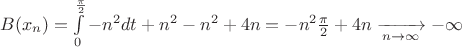 $\[B({x_n}) = \int\limits_0^{\frac{\pi }{2}} { - {n^2}dt}  + {n^2} - {n^2} + 4n =  - {n^2}\frac{\pi }{2} + 4n\xrightarrow[{n \to \infty }]{} - \infty \]
$