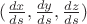 $(\frac{dx}{ds}, \frac{dy}{ds},\frac{dz}{ds})$
