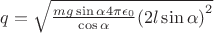 $q=\sqrt{\frac{ {mg\sin\alpha}{4\pi\epsilon_{0}}} {\cos\alpha}{(2l\sin\alpha)}^2  }$