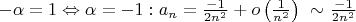 $\[\begin{array}{l}
 - \alpha  = 1 \Leftrightarrow \alpha  =  - 1:
{a_n} = \frac{{ - 1}}{{2{n^2}}} + o\left( {\frac{1}{{{n^2}}}} \right)\ \sim \frac{{ - 1}}{{2{n^2}}}
\end{array}\]$
