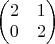 $\begin{pmatrix} 2 & 1\\ 0 & 2 \end{pmatrix}$